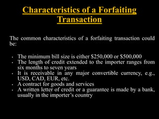 Characteristics of a Forfaiting
Transaction
The common characteristics of a forfaiting transaction could
be:
• The minimum...