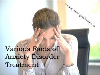 Various Facts of
Anxiety Disorder
Treatment
 