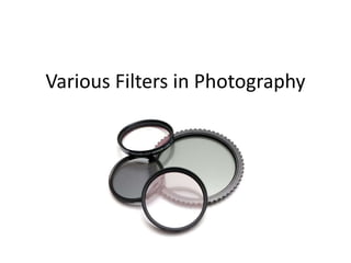 Various Filters in Photography
 