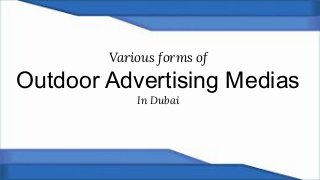 Various forms of
Outdoor Advertising Medias
In Dubai
 