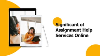 Significant of
Assignment Help
Services Online
 