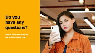 Do you
have any
questions?
Send it to us! We hope you
learned something new.
 