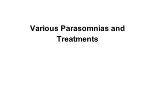 Various Parasomnias and
Treatments

 