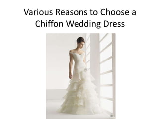 Various Reasons to Choose a
   Chiffon Wedding Dress
 