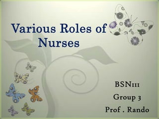 Various Roles of
    Nurses


                   BSN111
                   Group 3
               Prof . Rando
 