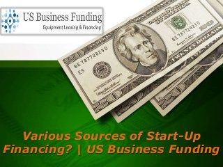 Various Sources of Start-Up
Financing? | US Business Funding
 