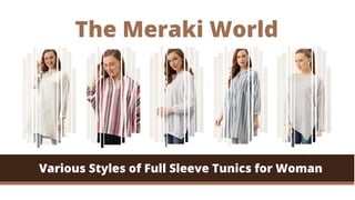 The Meraki World
Various Styles of Full Sleeve Tunics for Woman
 