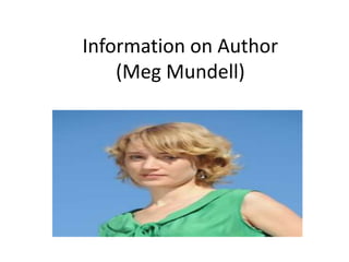 Information on Author
(Meg Mundell)
 