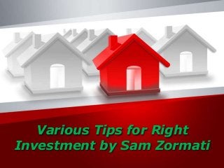 Various Tips for Right
Investment by Sam Zormati
 