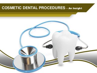COSMETIC DENTAL PROCEDURES – An Insight
 
