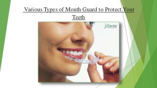Various Types of Mouth Guard to Protect Your
Teeth
 