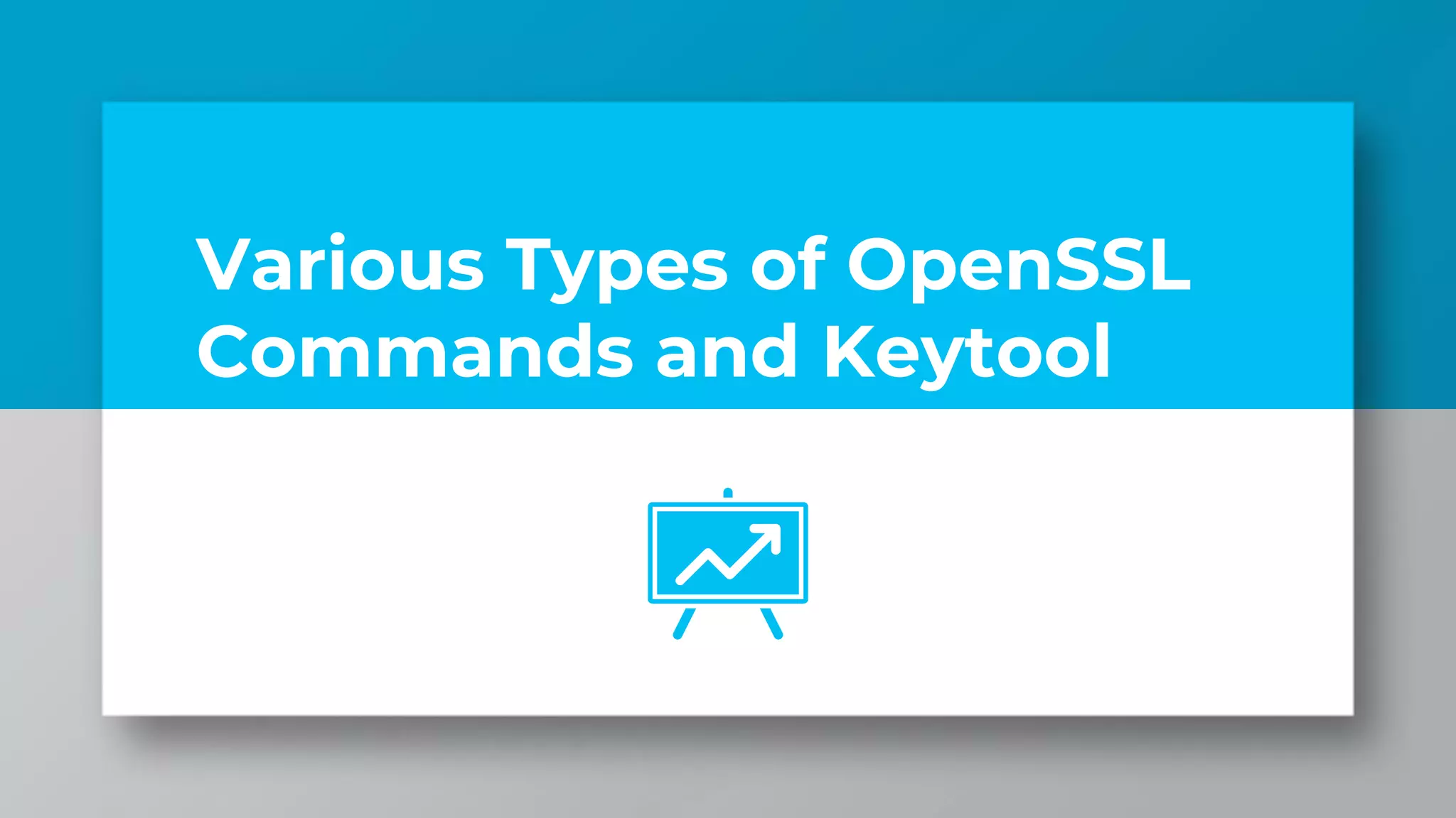 Various Types of OpenSSL Commands and Keytool PPT