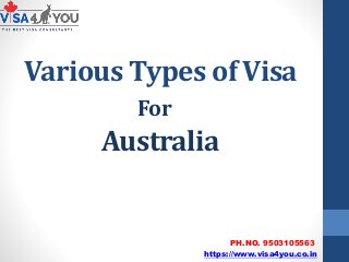 Various Types of Visa
For
Australia
PH.NO. 9503105563
https://www.visa4you.co.in
 