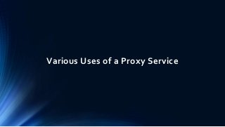 Various Uses of a Proxy Service
 
