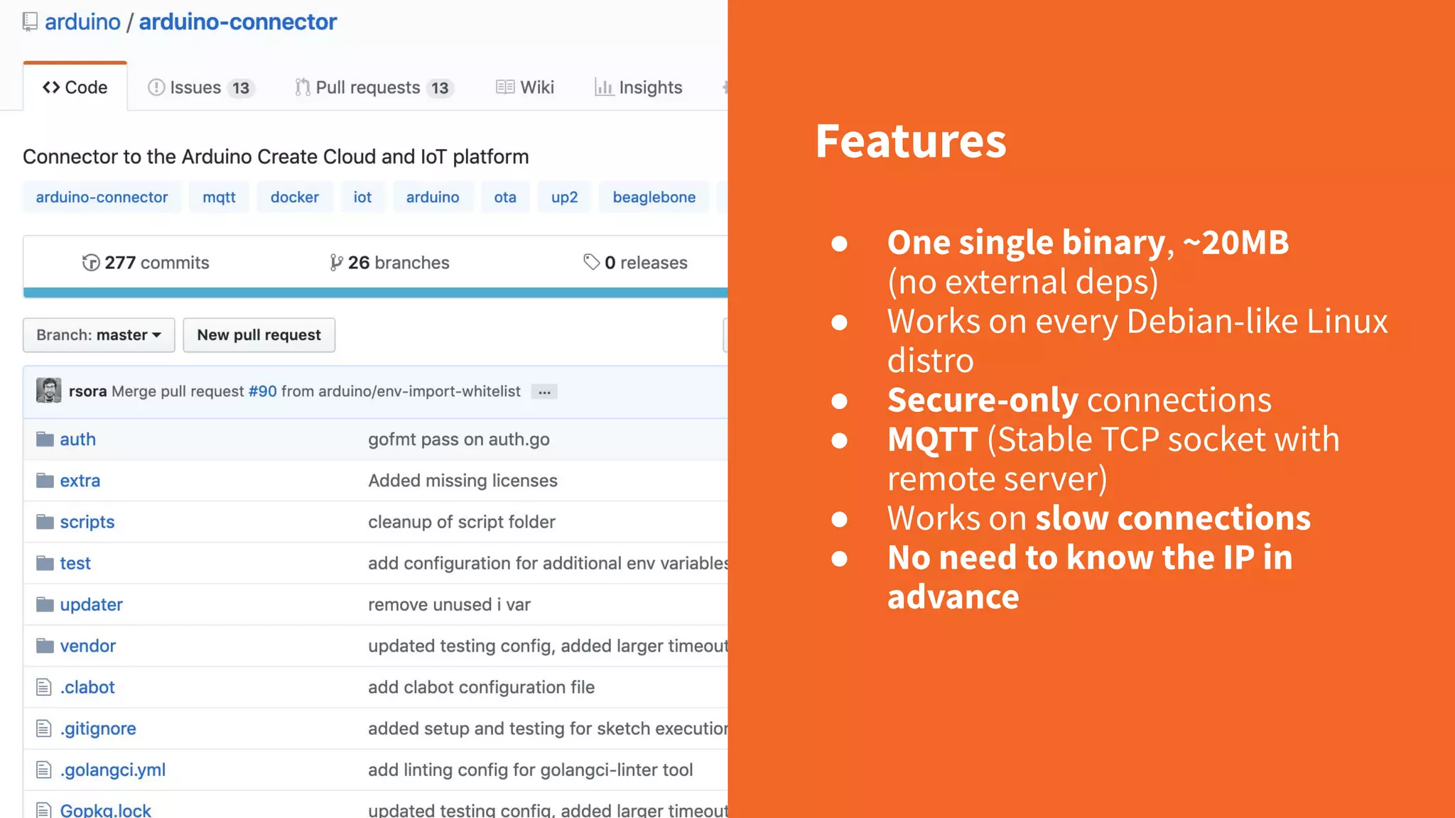Features ● One single binary, ~20MB (no external deps) ● Works on every Debian-like Linux distro ● Secure-only connections ● MQTT (Stable TCP socket with remote server) ● Works on slow connections ● No need to know the IP in advance 