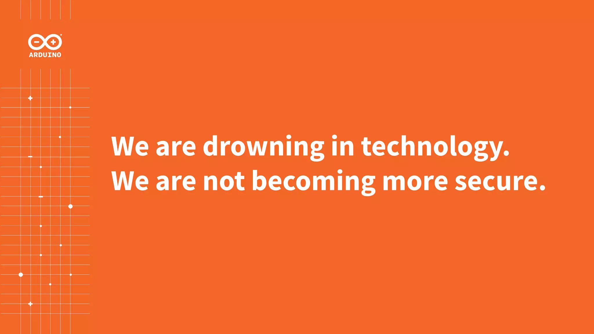 We are drowning in technology.
We are not becoming more secure.
 