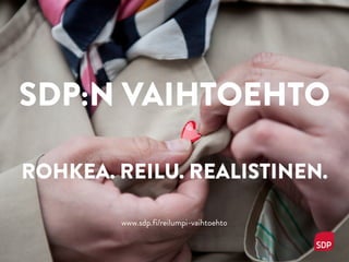 SDP:N VAIHTOEHTO
ROHKEA. REILU. REALISTINEN.
www.sdp.fi/reilumpi-vaihtoehto
 