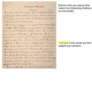 Discuss with your group what makes the Gettysburg Address so memorable. Highlight 5 key words you feel support your position. 