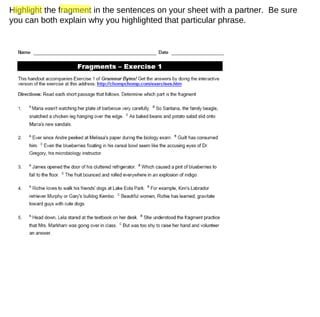 Highlight the fragment in the sentences on your sheet with a partner.  Be sure you can both explain why you highlighted that particular phrase. 