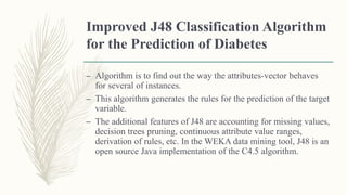 Improved J48 classification algorithm for predication of diabetes | PPT ...