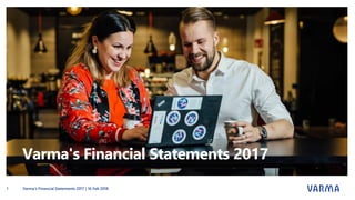 Varma's Financial Statements 2017
Varma's Financial Statements 2017 | 16 Feb 20181
 