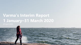 Varma’s Interim Report
1 January–31 March 2020
29 April 2020
 