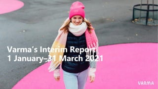Varma’s Interim Report
1 January–31 March 2021
 