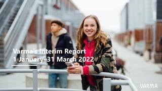 Varma’s Interim Report
1 January–31 March 2022
 