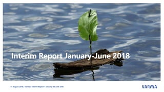 17 August 2018 | Varma’s Interim Report 1 January–30 June 2018
Interim Report January-June 2018
 