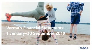 Varma's Financial Statements
1 January–30 September 2019
1
 