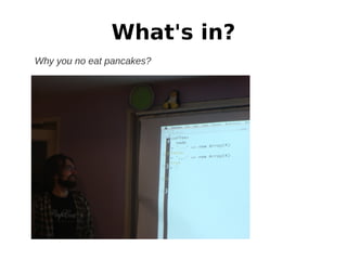 What's in?
Why you no eat pancakes?
 