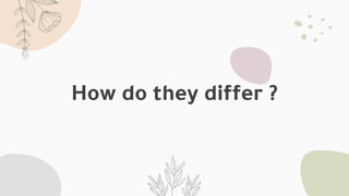 How do they differ ?
 