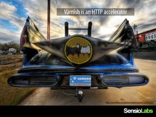 Varnish is an HTTP accelerator




                   http://www.flickr.com/photos/stuckincustoms/3232133635
 