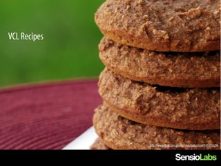 VCL Recipes




              http://www.flickr.com/photos/christijohnstone/5474556299
 