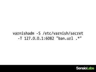 varnishadm -S /etc/varnish/secret
  -T 127.0.0.1:6082 "ban.url .*"
 