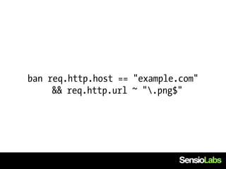 ban req.http.host == "example.com"
     && req.http.url ~ ".png$"
 