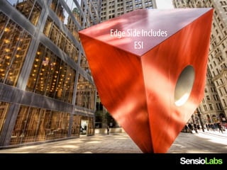 Edge Side Includes
       ESI
 