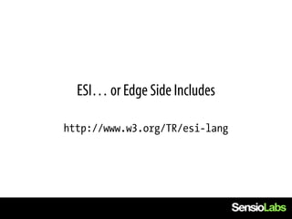 ESI… or Edge Side Includes

http://www.w3.org/TR/esi-lang
 