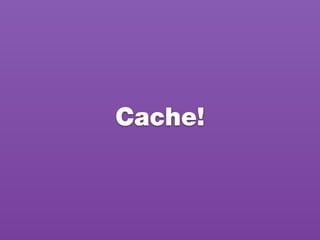 Cache!
 