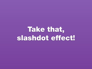 Take that,
slashdot effect!
 