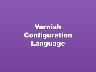 Varnish
Conﬁguration
Language
 