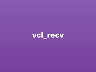 vcl_recv
 