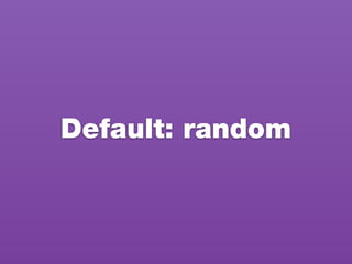 Default: random
 