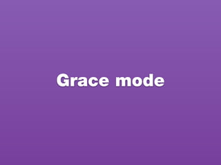 Grace mode
 