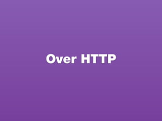 Over HTTP
 