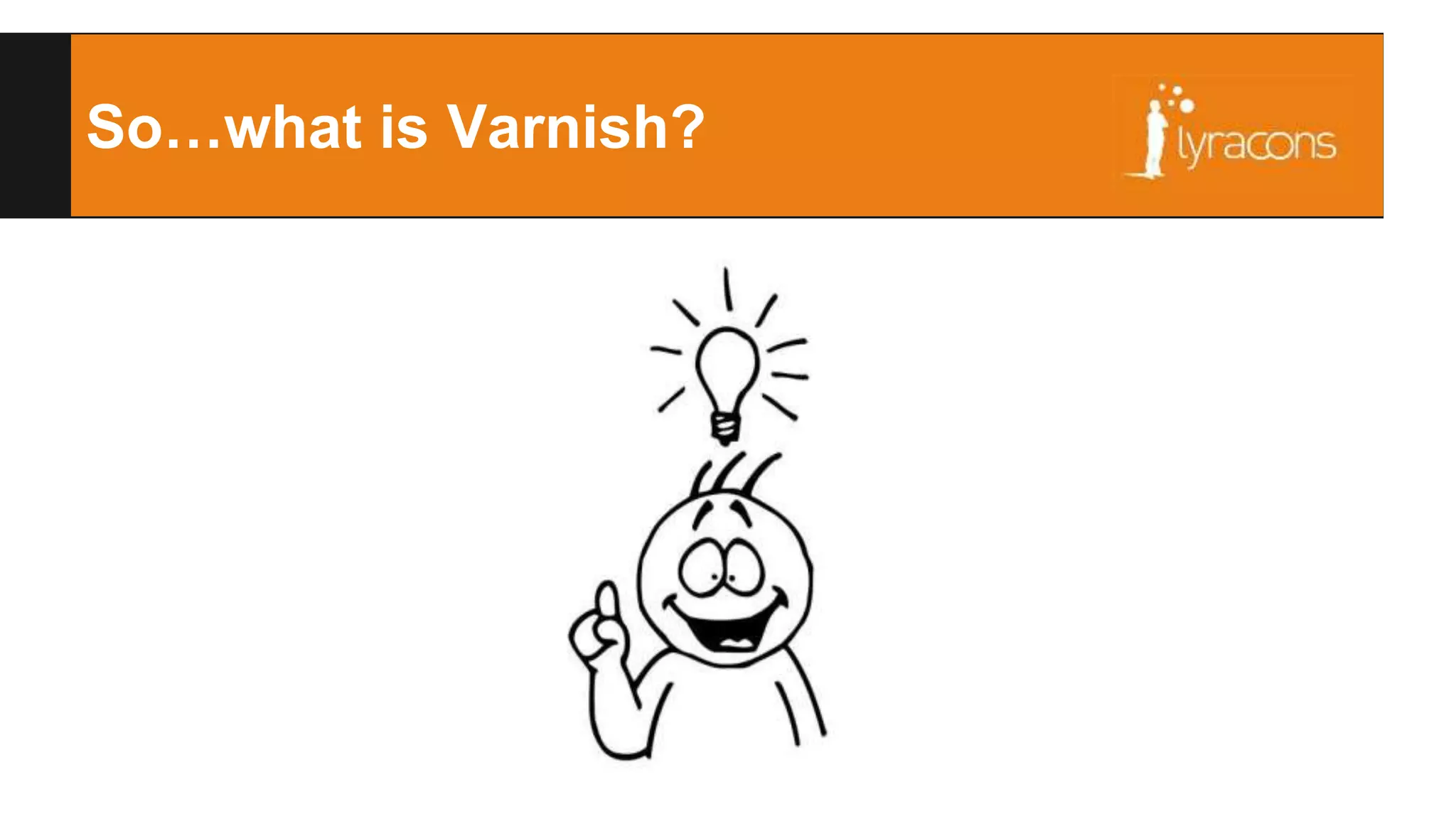 So…what is Varnish? 
 