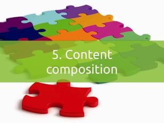 5. Content 
composition 
 