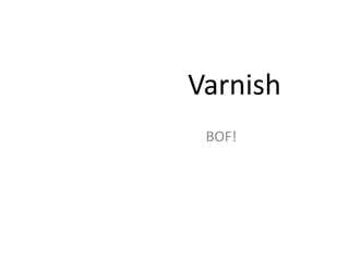 Varnish BOF! 