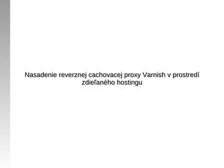 Nasadenie reverznej cachovacej proxy Varnish v prostredí
                 zdieľaného hostingu
 