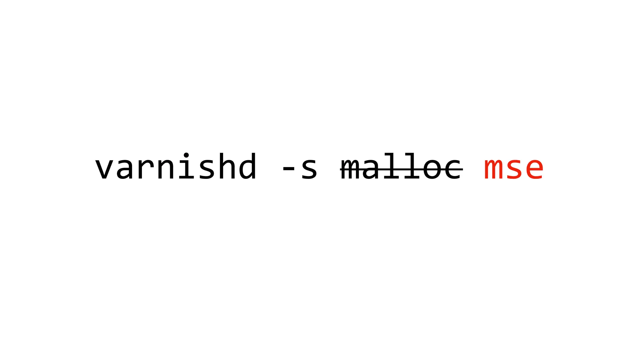 varnishd -s malloc mse
 